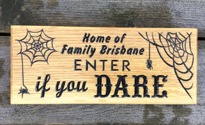 Small House Plaque engraved with home of family brisbane enter if you dare and cobweb image FONT: Multiple Fonts