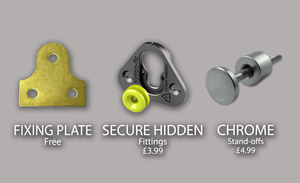 Secure fittings, New method of fitting with moderately easy removal and still super sturdy fixing. Fixing Plates, standard fixings secure but harder to remove. Chrome Stand-offs provide a beautiful finish for the sign.